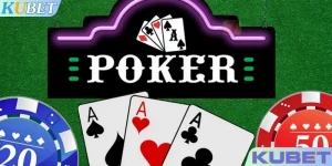 Bài Poker Và Luật Chơi Chi Tiết Tại Nhà Cái KUBET